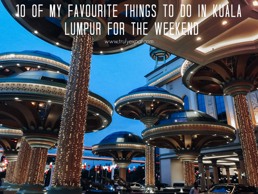 10 of my favourite things to do in Kuala Lumpur on the weekend