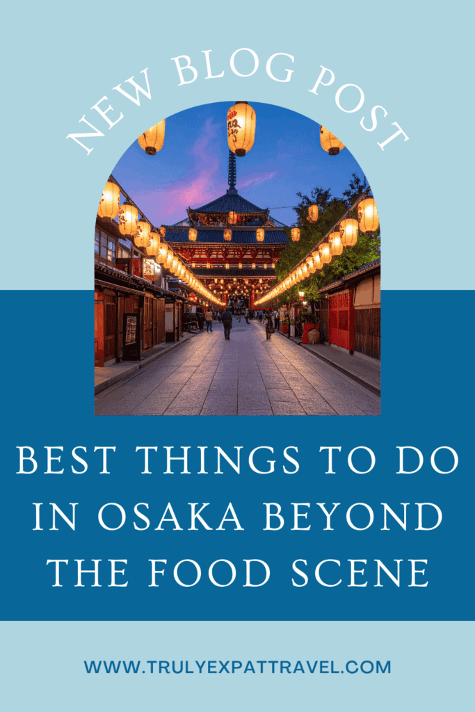 best things to do in osaka beyond the food scene