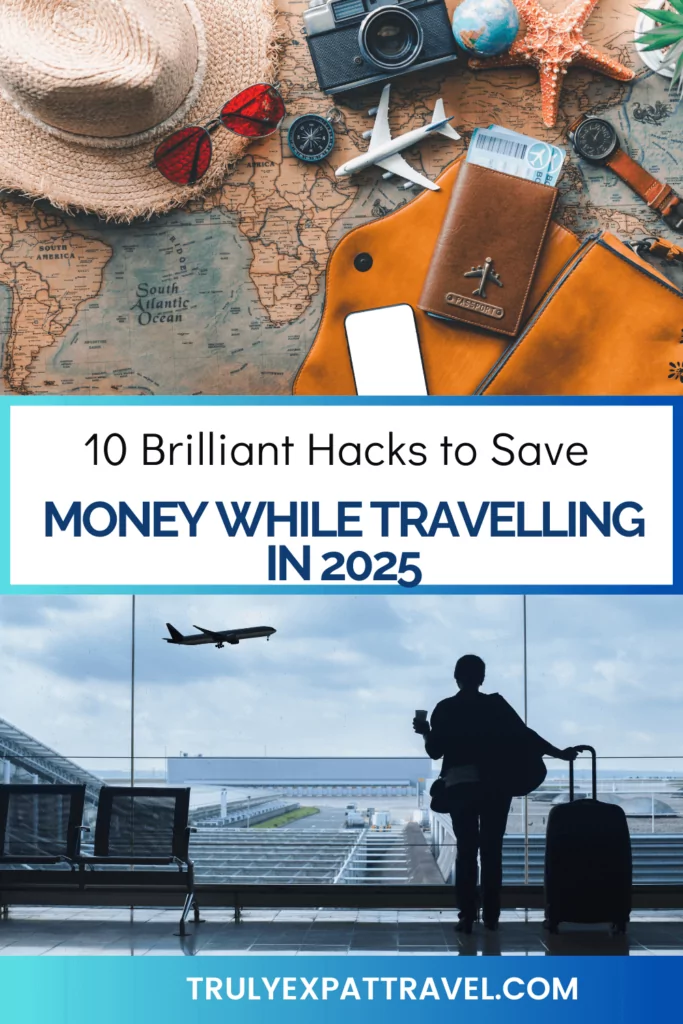 10 brilliant hacks to save Money While Travelling in 2025