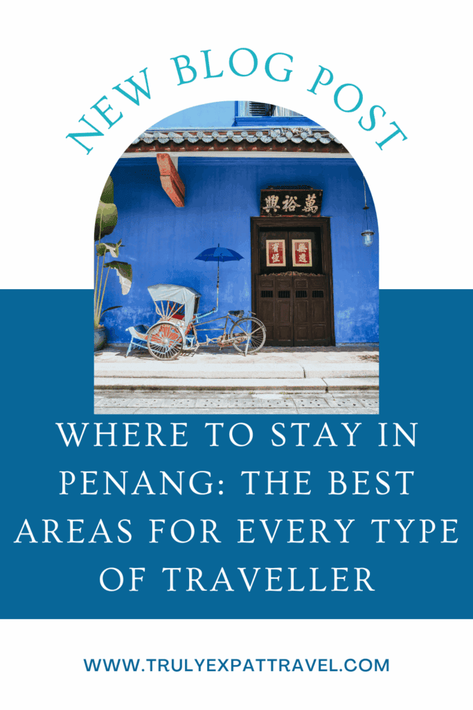 Where to Stay in Penang: The Best Areas for Every Type of Traveller