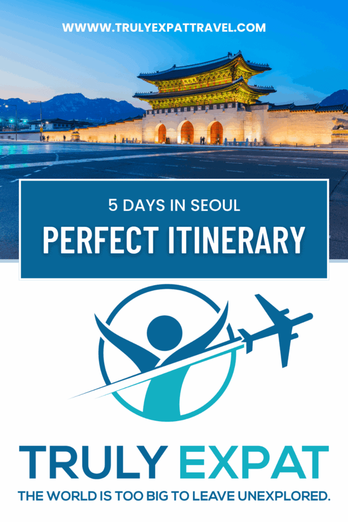 5 days in Seoul - perfect itinerary for first time visitors